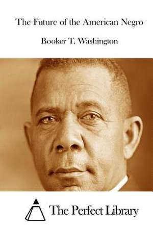 The Future of the American Negro de Booker T. Washington