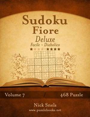 Sudoku Fiore Deluxe - Da Facile a Diabolico - Volume 7 - 468 Puzzle de Nick Snels