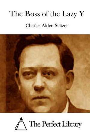 The Boss of the Lazy y de Charles Alden Seltzer