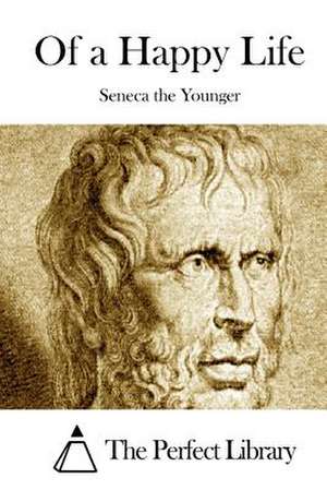 Of a Happy Life de Lucius Annaeus Seneca