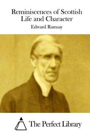 Reminiscences of Scottish Life and Character de Edward Ramsay