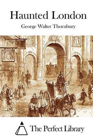 Haunted London de George Walter Thornbury