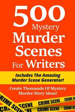 500 Mystery Murder Scenes for Writers de Irin Blackburn