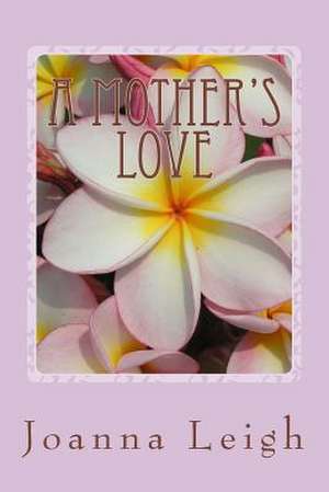 A Mother's Love de Joanna Leigh