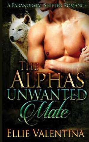 The Alpha's Unwanted Mate de Ellie Valentina