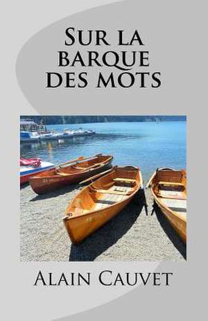 Sur La Barque Des Mots de Alain Cauvet