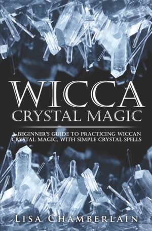 Wicca Crystal Magic de Lisa Chamberlain