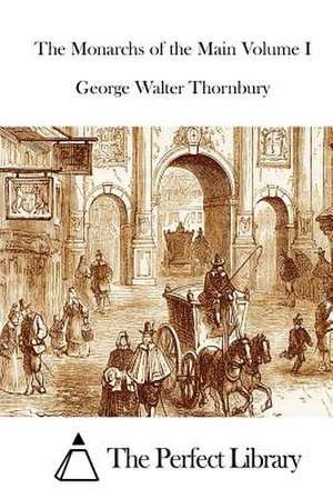 The Monarchs of the Main Volume I de George Walter Thornbury