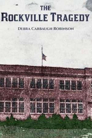 The Rockville Tragedy de Debra Carbaugh Robinson