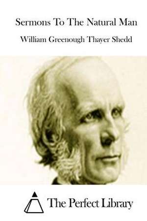 Sermons to the Natural Man de Shedd, William Greenough Thayer