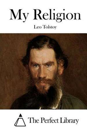 My Religion de Leo Nikolayevich Tolstoy