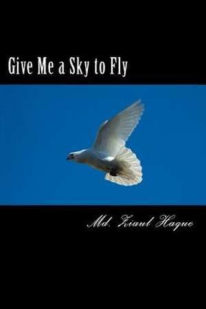 Give Me a Sky to Fly de MD Ziaul Haque