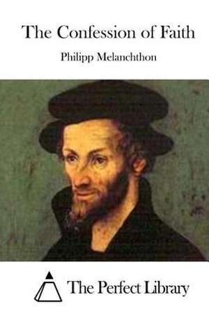 The Confession of Faith de Philipp Melanchthon