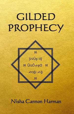 Gilded Prophecy de Nisha Cannon Harman