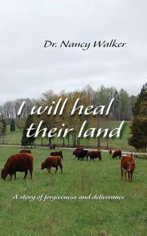 I Will Heal Their Land de Dr Nancy Walker