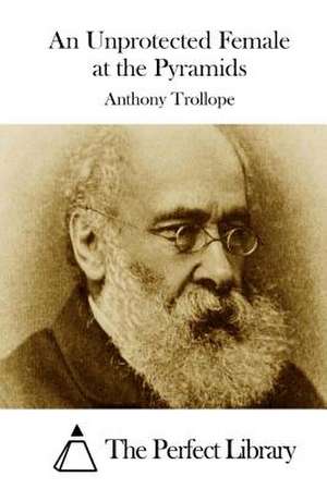 An Unprotected Female at the Pyramids de Anthony Trollope