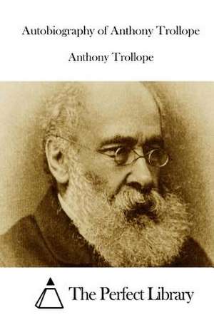 Autobiography of Anthony Trollope de Anthony Trollope