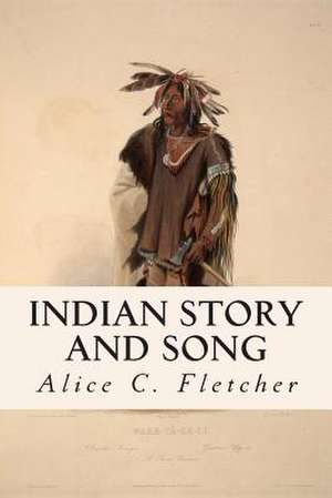 Indian Story and Song de Alice C. Fletcher