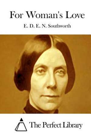 For Woman's Love de E. D. E. N. Southworth