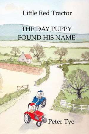 Little Red Tractor - The Day Puppy Found His Name de Peter Tye