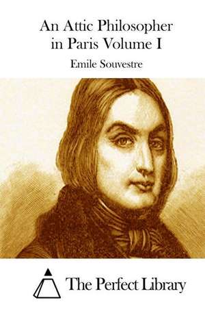 An Attic Philosopher in Paris Volume I de Emile Souvestre