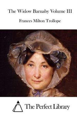 The Widow Barnaby Volume III de Frances Milton Trollope