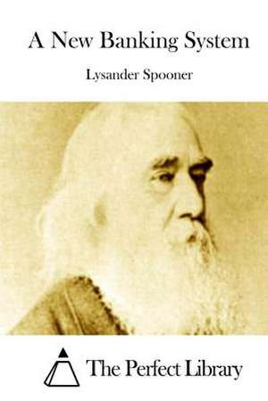 A New Banking System de Lysander Spooner