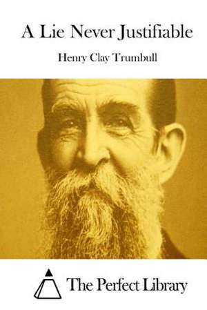 A Lie Never Justifiable de Henry Clay Trumbull