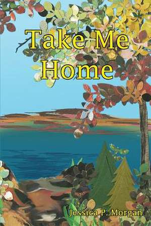 Take Me Home de Jessica P. Morgan