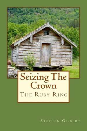 Seizing the Crown de Stephen Gilbert