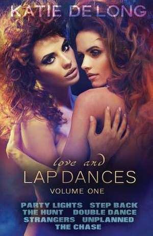 Love and Lap Dances Volume One de Katie De Long