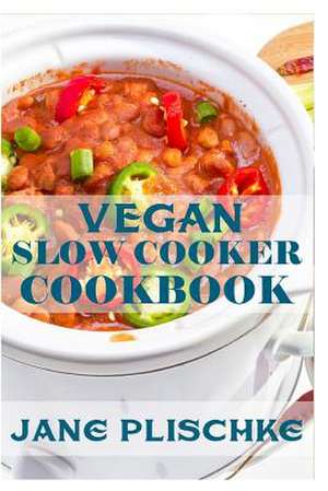 Vegan Slow Cooker Cookbook de Jane Plischke