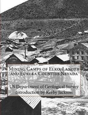 Mining Camps of Elko, Lander and Eureka Counties Nevada de Us Department of Geological Survey