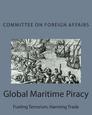 Global Maritime Piracy de Committee on Foreign Affairs