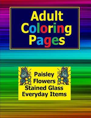 Flowers, Paisley, Stained Glass and Everyday Adult Coloring Pages in This Adult Coloring Book de Frances P. Robinson