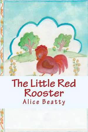 The Little Red Rooster de Alice Beatty