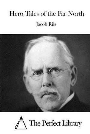 Hero Tales of the Far North de Jacob Riis