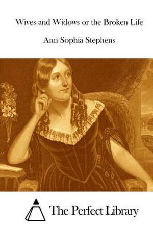 Wives and Widows or the Broken Life de Stephens, Ann Sophia