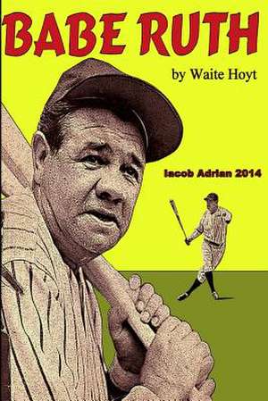 Babe Ruth by Waite Hoyt de Iacob Adrian