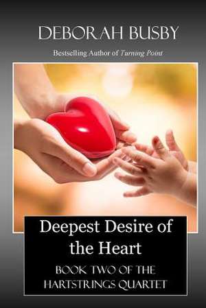 Deepest Desire of the Heart de Deborah Busby