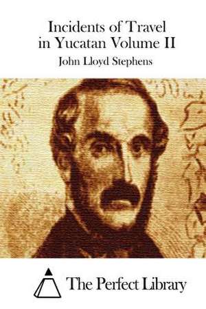 Incidents of Travel in Yucatan Volume II de John Lloyd Stephens