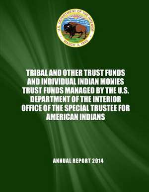 Tribal and Other Trust Funds and Individual Indian Monies Trust Funds Managed by the U.S. Department of the Interior Office of the Special Trustee for de U. S. Department of the Interior