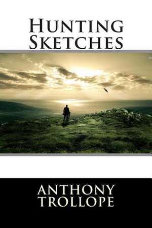 Hunting Sketches de Anthony Trollope