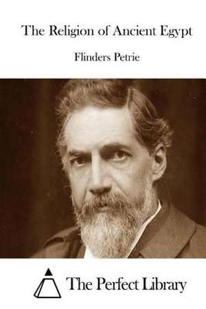 The Religion of Ancient Egypt de Flinders Petrie