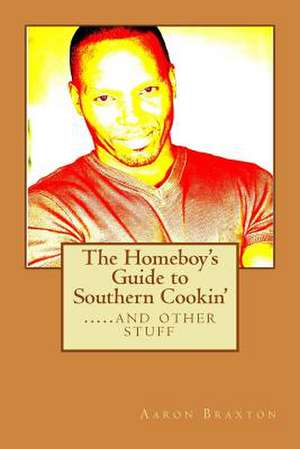 The Homeboy's Guide to Southern Cookin' de Aaron Braxton