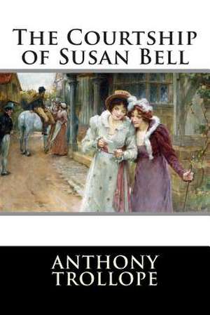 The Courtship of Susan Bell de Anthony Trollope