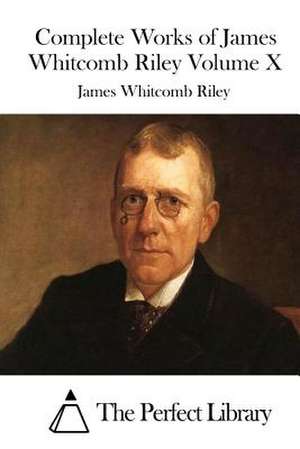 Complete Works of James Whitcomb Riley Volume X de James Whitcomb Riley