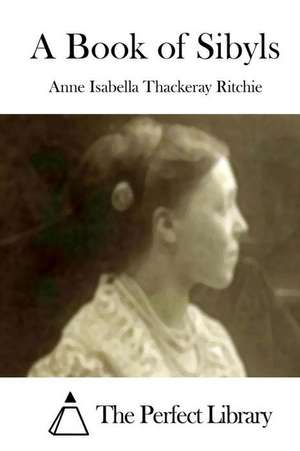 A Book of Sibyls de Anne Isabella Thackeray Ritchie