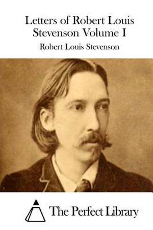 Letters of Robert Louis Stevenson Volume I de Robert Louis Stevenson