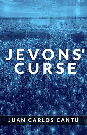 Jevons' Curse de Juan Carlos Cantu